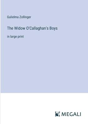 The Widow O’Callaghan’s Boys: in large print