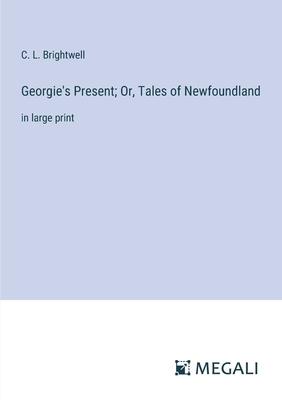 Georgie’s Present; Or, Tales of Newfoundland: in large print