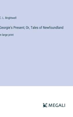 Georgie’s Present; Or, Tales of Newfoundland: in large print