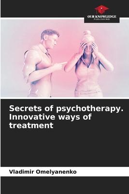 Secrets of psychotherapy. Innovative ways of treatment