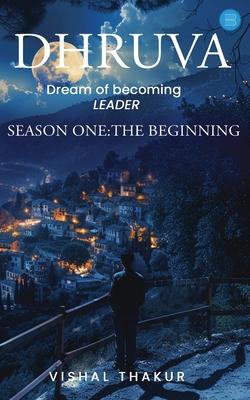 Dhruva: DREAM OF BECOMING LEADER, Season1: The Beginning