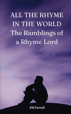 ALL THE RHYME IN THE WORLD The Ramblings of a Rhyme Lord
