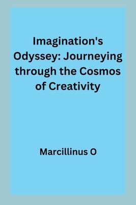 Imagination’s Odyssey: Journeying through the Cosmos of Creativity