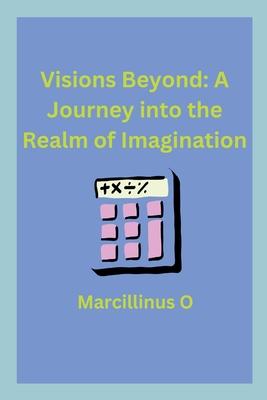 Visions Beyond: A Journey into the Realm of Imagination