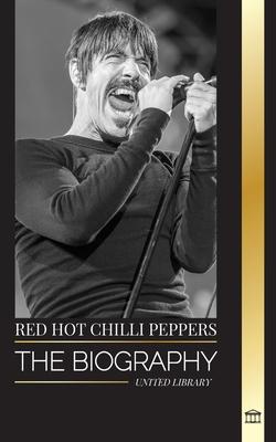 Red Hot Chili Peppers: The biography of the rock band from Los Angeles, their greatest hits and legacy
