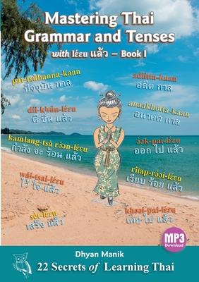 Mastering Thai Grammar and Tenses with lɛ́ɛu แล้ว - Book I: 22 Secrets of Learning Thai