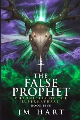 The False Prophet: Chronicles of the Supernatural Book Five