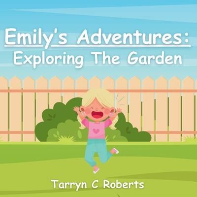 Emily’s Adventures: Exploring The Garden: An Interactive Storybook For Children, Ages 1-4