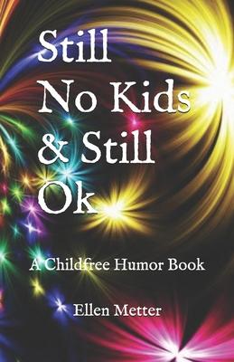 Still No Kids & Still Ok: A Childfree Humor Book