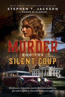 Murder and the Silent Coup: Dirt farmers, debutantes, and deception in a murderous plot with Franklin D. Roosevelt in the cross hairs