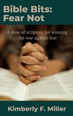 Bible Bits: Fear Not: A dose of scripture for winning the war against fear