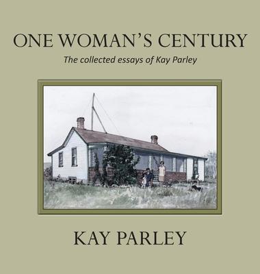 One Woman’s Century: The Collected Essays of Kay Parley