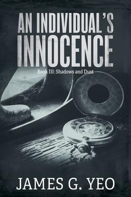 An Individual’s Innocence Book III: Shadows and Dust