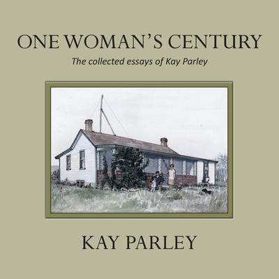 One Woman’s Century: The Collected Essays of Kay Parley