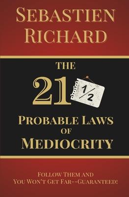 The 211/2 Probable Laws of Mediocrity: Follow Them and You Won’t Get Far-Guaranteed! Personal Growth Satire Book, Self-Help Humor and Funny Personal D
