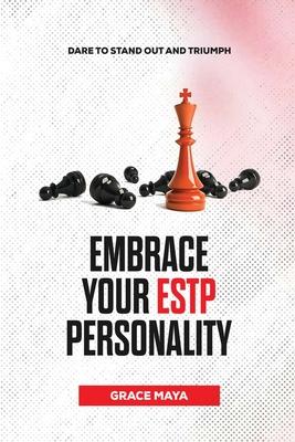 Embrace Your ESTP Personality: Dare to Stand Out and Triumph