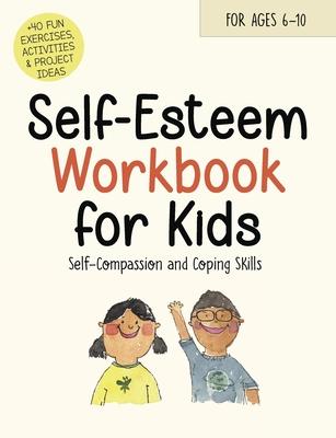 Self-Esteem Workbook for Kids: Understanding Feelings, Self-Compassion and Coping Skills