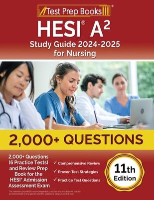 HESI A2 Study Guide 2024-2025 for Nursing: 2,000+ Questions (6 Practice Tests) and Review Prep Book for the HESI Admission Assessment Exam [11th Editi
