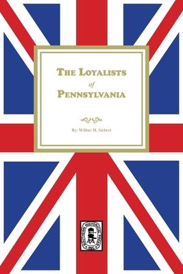 The Loyalists of Pennsylvania