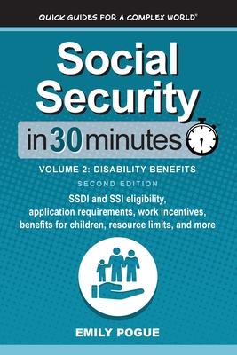 Social Security In 30 Minutes, Volume 2: SSDI and SSI eligibility, application requirements, work incentives, benefits for children, resource limits,