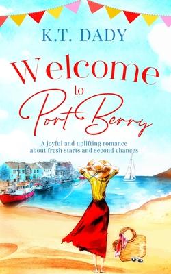 Welcome to Port Berry: A joyful and uplifting romance about fresh starts and second chances