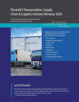Plunkett’s Transportation, Supply Chain & Logistics Industry Almanac 2024: Transportation, Supply Chain & Logistics Industry Market Research, Statisti