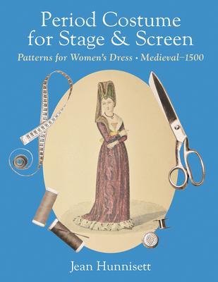 Period Costume for Stage & Screen: Patterns for Women’s Dress, Medieval - 1500