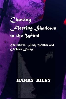 Chasing Fleeting Shadows in the Wind: Detectives: Andy Walker and Os’born Lucky