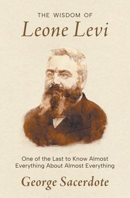 The Wisdom of Leone Levi: One of the last people to know everything about almost everything