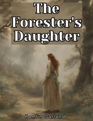 The Forester’s Daughter: A Romance of the Bear-Tooth Range