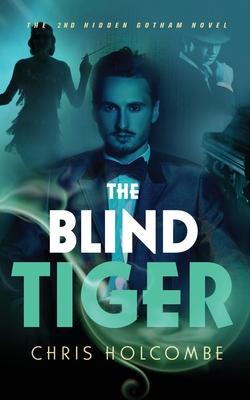 The Blind Tiger: The 2nd Hidden Gotham Novel