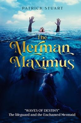 The Merman Maximus: Waves of Destiny -The Lifeguard and the Enchanted Mermaid
