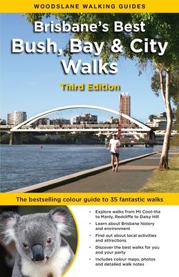 Brisbane’s Best Bush, Bay & City Walks: The bestselling colour guide to 35 fantastic walks