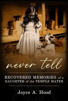 Never Tell: Recovered Memories of a Daughter of the Temple Mater