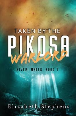 Taken by the Pikosa Warlord: a Barbarian SciFi Romance (Xiveri Mates Book 7)