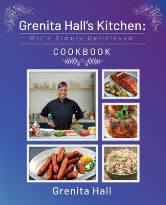 Grenita Hall’s Kitchen: It’s Simply Delicious Cookbook