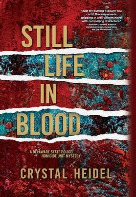Still Life in Blood: A Delaware State Police Homicide Unit Mystery