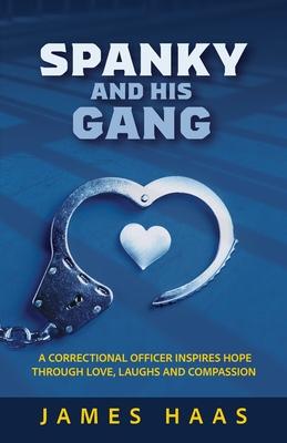 Spanky And His Gang: A Correctional Officer Inspires Hope Through Love, Laughs And Compassion