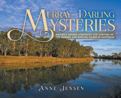 Murray-Darling Mysteries: Nature’s Unique Strategies for Survival in the Murray and Darling Rivers in Australia
