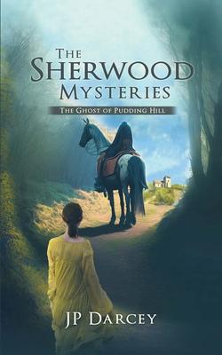 The Sherwood Mysteries: The Ghost of Pudding Hill