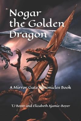 Nogar the Golden Dragon: The Mirror Gate Chronicles