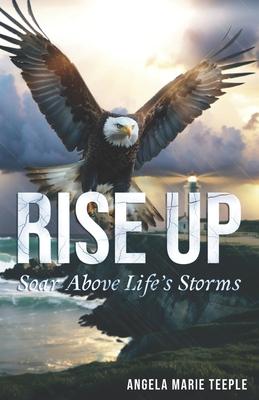 Rise Up: Soar Above Life’s Storms