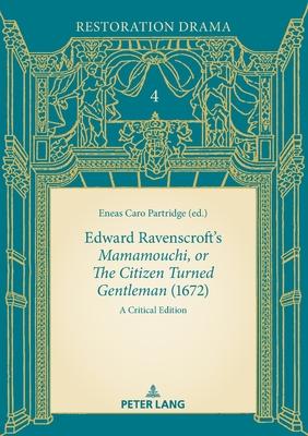 Edward Ravenscroft’s «Mamamouchi, or the Citizen Turned Gentleman» (1672): A Critical Edition