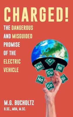 Charged!: The Dangerous And Misguided Promise Of The Electric Vehicle