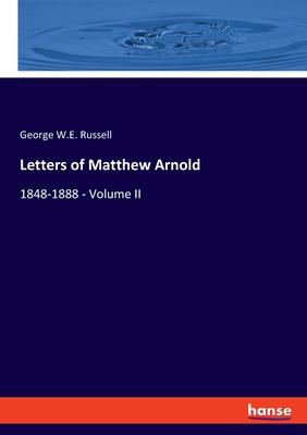 Letters of Matthew Arnold: 1848-1888 - Volume II