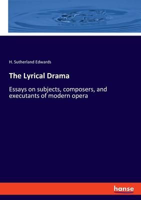 The Lyrical Drama: Essays on subjects, composers, and executants of modern opera