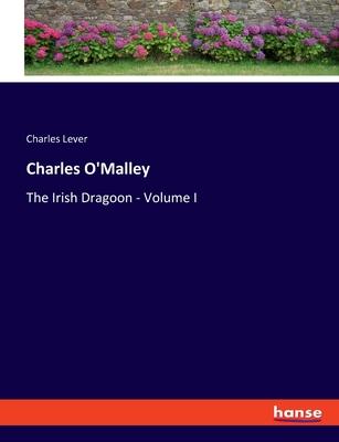 Charles O’Malley: The Irish Dragoon - Volume I