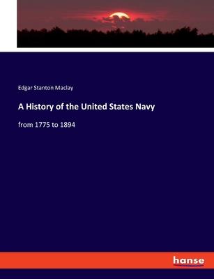 A History of the United States Navy: from 1775 to 1894