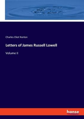 Letters of James Russell Lowell: Volume II