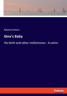 Ginx’s Baby: His birth and other misfortunes - A satire